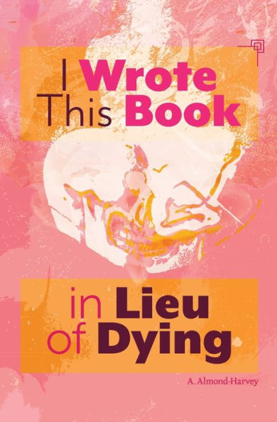 I Wrote This Book Lieu of Dying