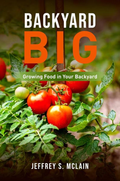 Backyard Big: Growing Food in Your Backyard