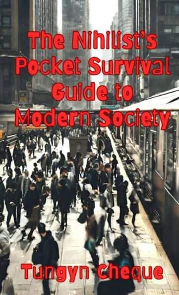 The Nihilist's Pocket Survival Guide to Modern Society
