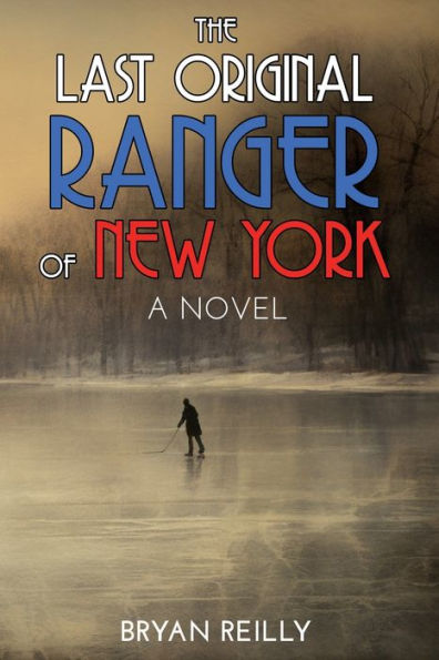 THE LAST ORIGINAL RANGER OF NEW YORK: A NOVEL