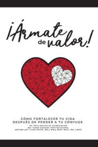 Title: ï¿½ï¿½rmate de valor!: Cï¿½mo fortalecer tu vida despuï¿½s de perder a tu cï¿½nyuge, Author: Linda Smith Bs