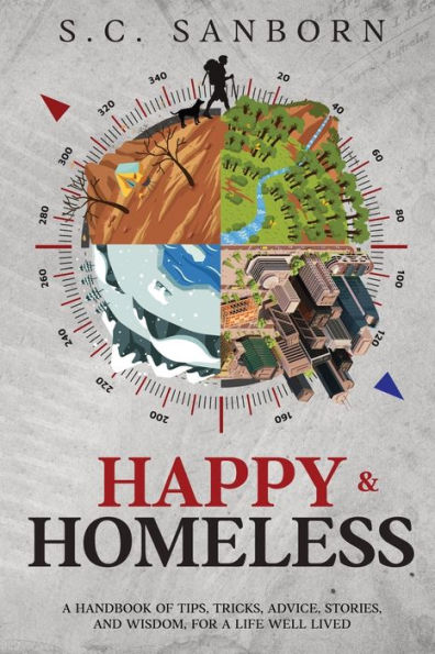 Happy & Homeless: A Handbook of Tips, Tricks, Advice, Stories and Wisdom for a Life Well Lived.