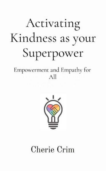 Activating Kindness as your Superpower: Empowerment and Empathy for All
