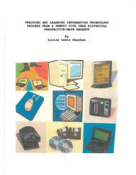 Title: Teaching and Learning Information Technology Process From a Twenty-Five Year Historical Perspective-Math Regents: Teaching and Learning Technology Process, Author: Louise Lewis Sanchez