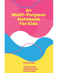 Title: A+ Multi-Purpose Notebook For Kids, Author: Chad Joseph