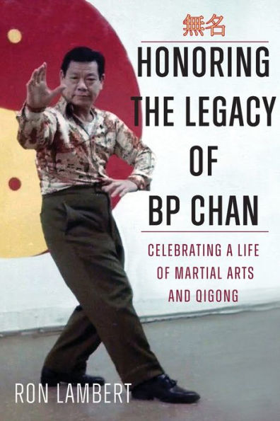 Honoring the Legacy of BP Chan: Celebrating a Life Martial Arts and Qigong