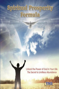 Title: Spiritual Prosperity Formula: Unlock the Power of God in Your Life: The Secret to Limitless Abundance, Author: TM3