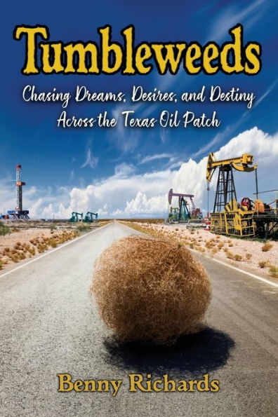 Tumbleweeds: Chasing Dreams, Desires, and Destiny Across the Texas Oil Patch