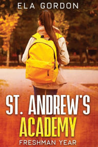 Title: St. Andrew's Academy: Freshman Year, Author: Ela Gordon