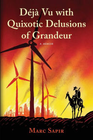 E book free download net Deja Vu with Quixotic Delusions of Grandeur PDB FB2 by Marc Sapir