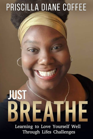 Just Breathe: Learning to Love Yourself Well Through Life's Challenges