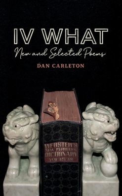 IV What: New and Selected Poems