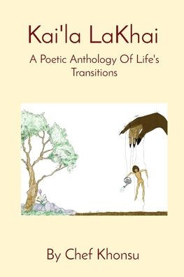 Kai'la LaKhai: A Poetic Anthology Of Life's Transitions