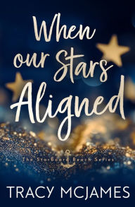 Title: When Our Stars Aligned, Author: Tracy McJames