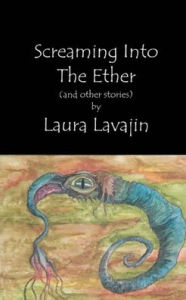 Title: Screaming into the Ether, Author: Laura Lavajin