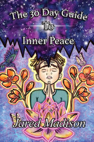 Title: The 30 Day Guide To Inner Peace, Author: Jared Madison