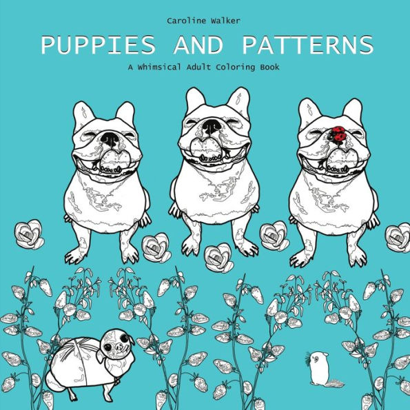 Puppies and Patterns a Whimsical Adult Coloring Book: Single-sided print edition best for markers