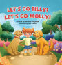 Let's Go Tilly! Let's Go Molly!: The Adventures with Tilly and Molly