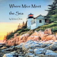 Title: Where Mice Meet the Sea, Author: Victor Orne