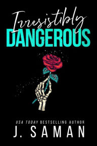 Free ebook downloads for ibooks Irresistibly Dangerous: Special Edition Cover by J. Saman, Julie Saman 
