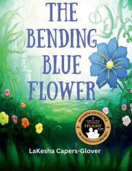 Title: The Bending Blue Flower, Author: LaKesha Capers-Glover