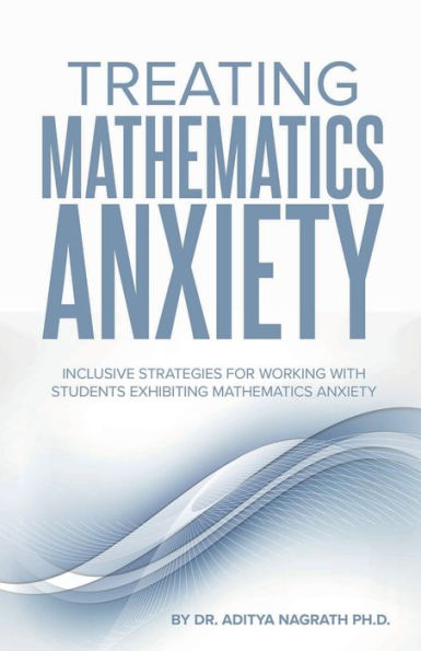 Treating Mathematics Anxiety: Inclusive Strategies for Working With Students Exhibiting Mathematics Anxiety