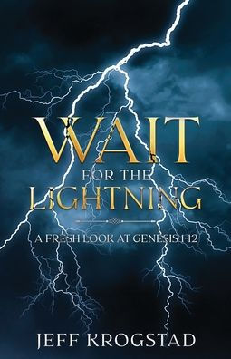 Wait for the Lightning: A fresh look at Genesis 1-12