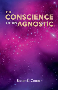 Title: The Conscience of An Agnostic, Author: Robert Keith Cooper