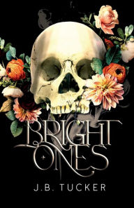 Title: Bright Ones, Author: J.B. Tucker