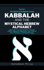 Kabbalah and the Mystical Hebrew Alphabet: Spiritual Transformation through Paleo-Hebrew, Gematria, The Tree of Life, Alchemy, and Numerology