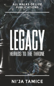 Title: LEGACY: Heiress to the Throne, Author: Ni'Ja Tamice