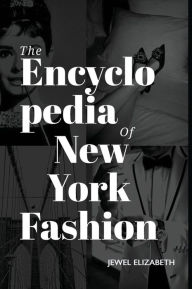 English books for downloading The Encyclopedia of New York Fashion: 365 People, Places and Things That Made NYC Fashion by Jewel Elizabeth 9798218351397 (English Edition)