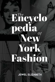 English books for downloading The Encyclopedia of New York Fashion: 365 People, Places and Things That Made NYC Fashion by Jewel Elizabeth 9798218351397 (English Edition)