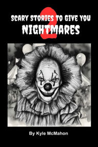 Title: Scary Stories To Give You Nightmares 2, Author: Kyle McMahon