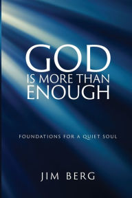 Title: God is More Than Enough: Foundations for a Quiet Soul, Author: Jim Berg