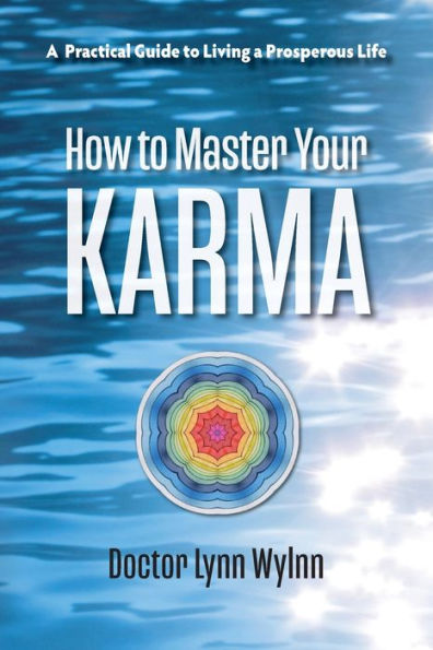 How to Master Your Karma: a Practical Guide Living Prosperous Life