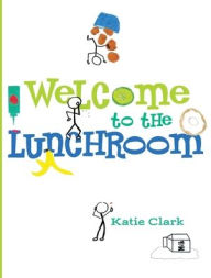 Title: Welcome to the Lunchroom, Author: Katie Clark
