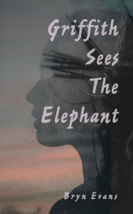 Title: Griffith Sees the Elephant, Author: Bryn Evans