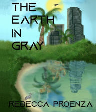 Title: The Earth In Gray, Author: Rebecca Proenza