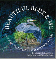 Title: Beautiful Blue & Me, An Enchanting Children's Tale, Author: Michael E Richardson