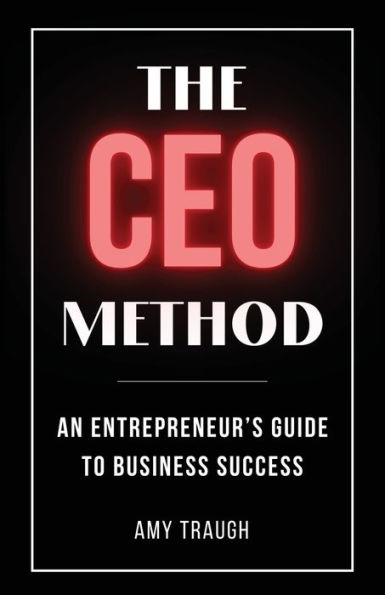 The CEO Method: An Entrepreneur's Guide to Business Success