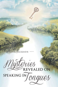 Title: Mysteries Revealed On Speaking In Tongues, Author: Tina Jackson