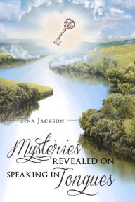 Title: Mysteries Revealed On Speaking In Tongues, Author: Tina Jackson