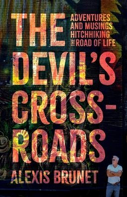 the Devil's Crossroads: Adventures and Musings Hitchhiking Road of Life