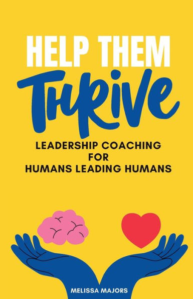 Help Them Thrive: Leadership Coaching for Humans Leading