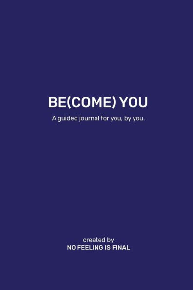 Be(come) You: A guided journal for you, by you.