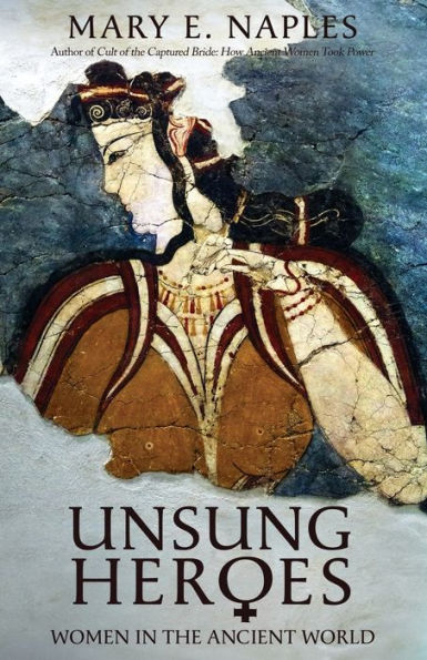 Unsung Heroes: Women the Ancient World