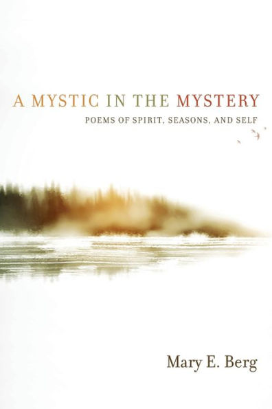 A Mystic the Mystery: Poems of Spirit, Seasons, and Self