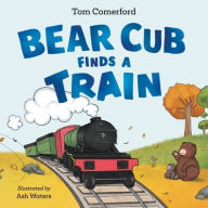 Title: Bear Cub Finds a Train, Author: Tom Comerford