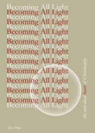 Free audiobook download Becoming All Light: The Non-Dual Heart Of Christianity